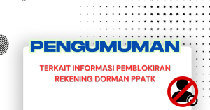 PENGUMUMAN TERKAIT INFORMASI PEMBLOKIRAN REKENING DORMANT PPATK